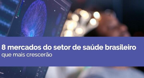 8 mercados do setor de saúde brasileiro que mais crescerão